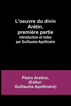 portada L'oeuvre du divin Arétin, première partie; Introduction et notes par Guillaume Apollinaire (en Francés)