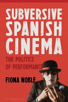 portada Subversive Spanish Cinema: The Politics of Performance (en Inglés)