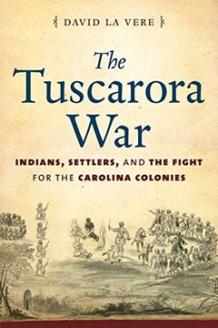portada The Tuscarora War: Indians, Settlers, and the Fight for the Carolina Colonies (en Inglés)