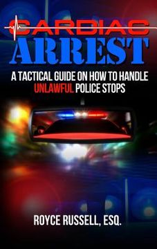 portada Cardiac Arrest: A Tactical Guide on How to Handle Unlawful Police Stops (en Inglés)
