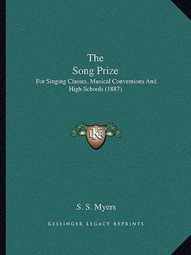 portada the song prize the song prize: for singing classes, musical conventions and high schools (1for singing classes, musical conventions and high schools (en Inglés)