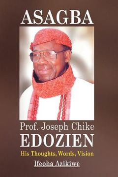 portada Asagba: Prof. Joseph Chike Edozien His Thoughts, Words, Vision (en Inglés)