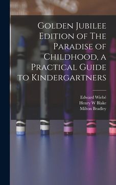 portada Golden Jubilee Edition of The Paradise of Childhood, a Practical Guide to Kindergartners (in English)