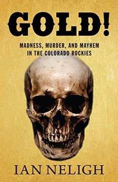 portada Gold!: Madness, Murder, and Mayhem in the Colorado Rockies (in English)