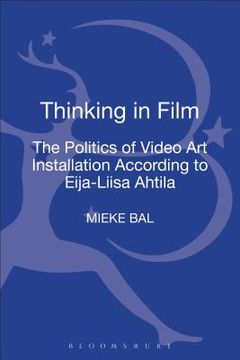 portada Thinking in Film: The Politics of Video Art Installation According to Eija-Liisa Ahtila (en Inglés)
