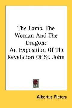 portada the lamb, the woman and the dragon: an exposition of the revelation of st. john (en Inglés)