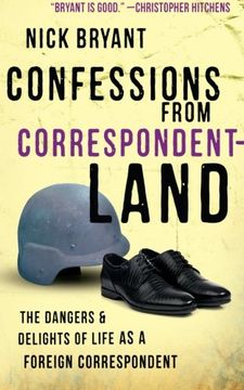 portada Confessions from Correspondentland: The Dangers and Delights of Life as a Foreign Correspondent