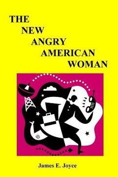 portada "The New Angry American Woman!": "An American woman can have a successful love life, family and a very rewarding vocation. (en Inglés)