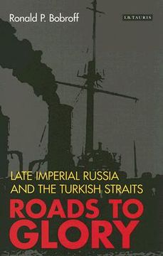 portada roads to glory: late imperial russia and the turkish straits (en Inglés)