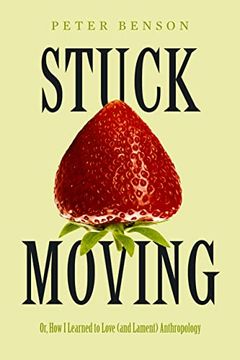 portada Stuck Moving: Or, how i Learned to Love (And Lament) Anthropology (Volume 9) (Atelier: Ethnographic Inquiry in the Twenty-First Century) (in English)