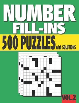Number Fill-Ins: 500 Number Fill In Puzzles with Solutions (VOLUME 2) (15+ Different Grid Layouts ) (en Inglés)