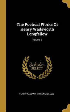 portada The Poetical Works Of Henry Wadsworth Longfellow; Volume 5 (en Inglés)