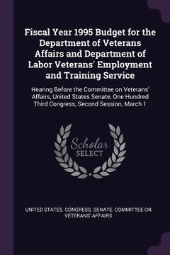portada Fiscal Year 1995 Budget for the Department of Veterans Affairs and Department of Labor Veterans' Employment and Training Service: Hearing Before the C