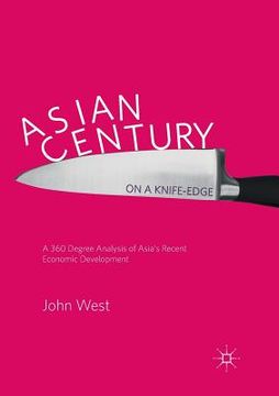 portada Asian Century... on a Knife-Edge: A 360 Degree Analysis of Asia's Recent Economic Development (in English)