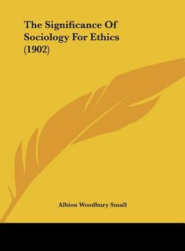 portada the significance of sociology for ethics (1902) (en Inglés)