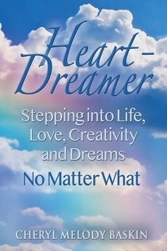 portada Heart-Dreamer: Stepping Into Life, Love, Creativity and Dreams-No Matter What 
