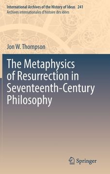 portada The Metaphysics of Resurrection in Seventeenth-Century Philosophy (en Inglés)