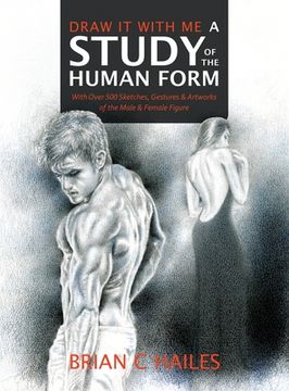 portada Draw It With Me - A Study of the Human Form: With Over 500 Sketches, Gestures and Artworks of the Male and Female Figure (en Inglés)