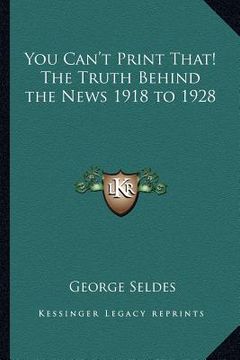 portada you can't print that! the truth behind the news 1918 to 1928 (in English)