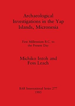 portada Archaeological Investigations in the yap Islands, Micronesia: First Millenium B. C. To the Present day (277) (British Archaeological Reports International Series) (en Inglés)