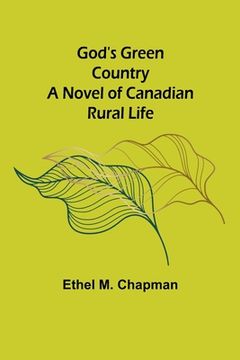 portada God's Green Country: A Novel of Canadian Rural Life (en Inglés)