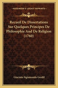 portada Recueil De Dissertations Sur Quelques Principes De Philosophie And De Religion (1760) (en Francés)