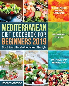 portada Mediterranean Diet Cookbook for Beginners 2019: Start living the Mediterranean lifestyle to Lose weight, Balance Hormones and reinvent your Life for a (en Inglés)