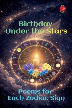 Birthday Under the Stars Poems for Each Zodiac Sign (en Inglés)