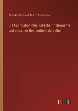 portada Die Fabrikation musikalischer Instrumente und einzelner Bestandteile derselben (en Alemán)