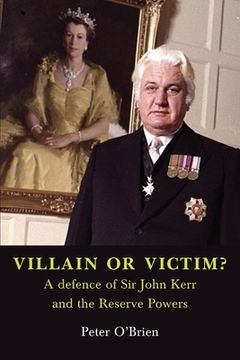 portada VILLAIN OR VICTIM? A defence of Sir John Kerr and the Reserve Powers (en Inglés)