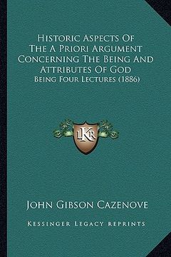 portada historic aspects of the a priori argument concerning the beihistoric aspects of the a priori argument concerning the being and attributes of god ng an (en Inglés)