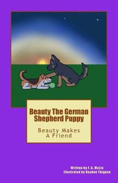 portada Beauty The German Shepherd Puppy: Beauty Makes A Friend (en Inglés)