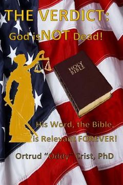 portada The Verdict? GOD Is Not Dead!: His Word, The Bible, Is Relevant Forever! (en Inglés)