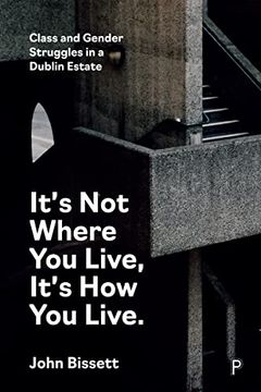 portada It’S not Where you Live, It'S how you Live: Class and Gender Struggles in a Dublin Estate 