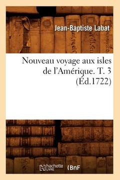 portada Nouveau Voyage Aux Isles de l'Amérique. T. 3 (Éd.1722) (en Francés)