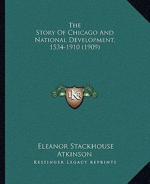 portada the story of chicago and national development, 1534-1910 (1909)