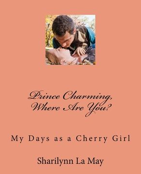 portada Prince Charming, Where Are You?: My Days as a Cherry Girl (en Inglés)