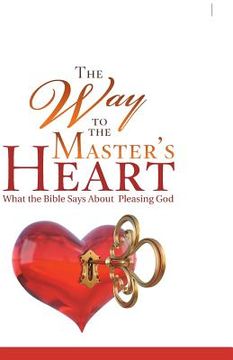portada The Way to the Master's Heart: What the Bible Says About Pleasing God (en Inglés)