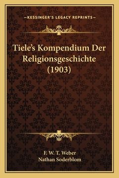 portada Tiele's Kompendium Der Religionsgeschichte (1903) (en Alemán)