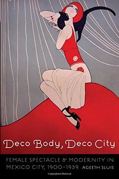 portada Deco Body, Deco City: Female Spectacle and Modernity in Mexico City, 1900-1939 (The Mexican Experience)
