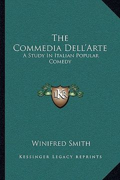 portada the commedia dell'arte: a study in italian popular comedy (en Inglés)