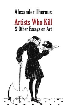 portada Artists Who Kill & Other Essays on Art