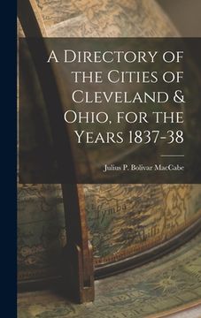 portada A Directory of the Cities of Cleveland & Ohio, for the Years 1837-38 (en Inglés)