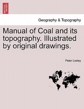 portada manual of coal and its topography. illustrated by original drawings. (in English)
