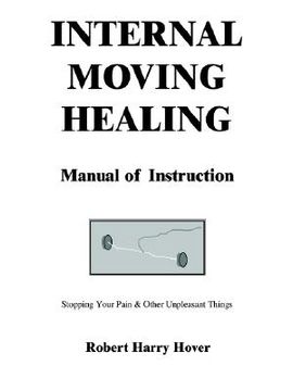 portada internal moving healing manual of instruction: stopping your pain & other unpleasant things (en Inglés)