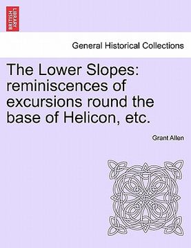 portada the lower slopes: reminiscences of excursions round the base of helicon, etc. (in English)