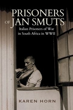portada PRISONERS OF JAN SMUTS - Italian Prisoners of War in South Africa in WWII (en Inglés)