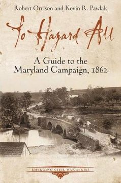 portada To Hazard All: A Guide to the Maryland Campaign, 1862 (Emerging Civil war Series) 