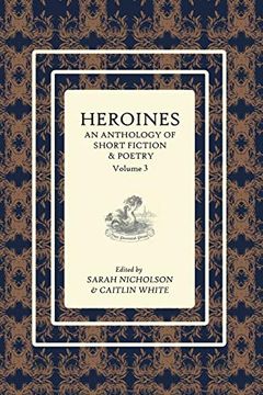 portada Heroines Anthology: An Anthology of Short Fiction and Poetry: Vol 3 (3) (en Inglés)