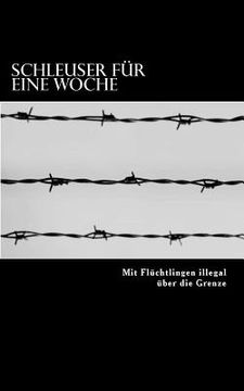 portada Schleuser für eine Woche: Mit Flüchtlingen illegal über die Grenze (in German)